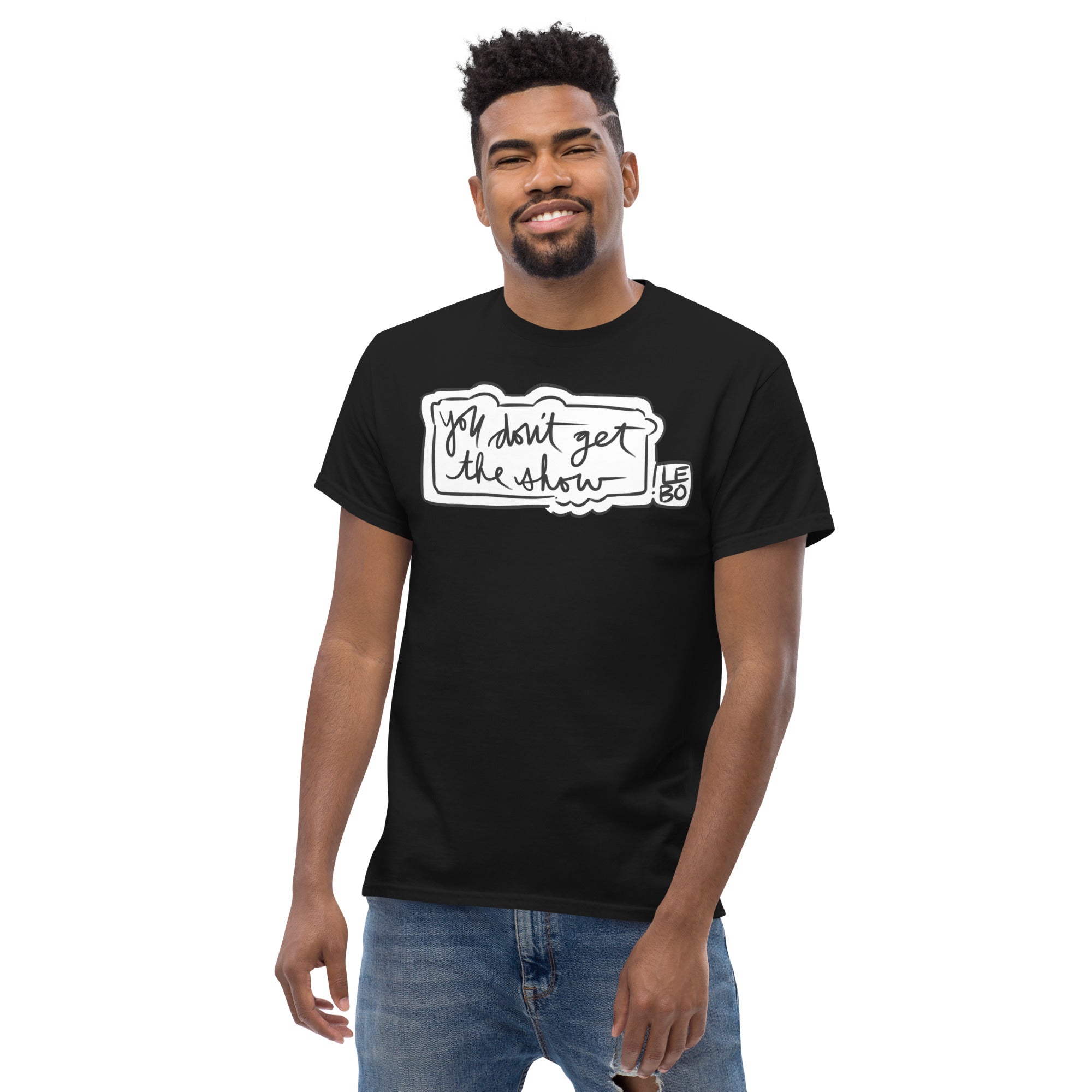 You Don't Get The Show- Lebo Short Sleeve T-Shirts